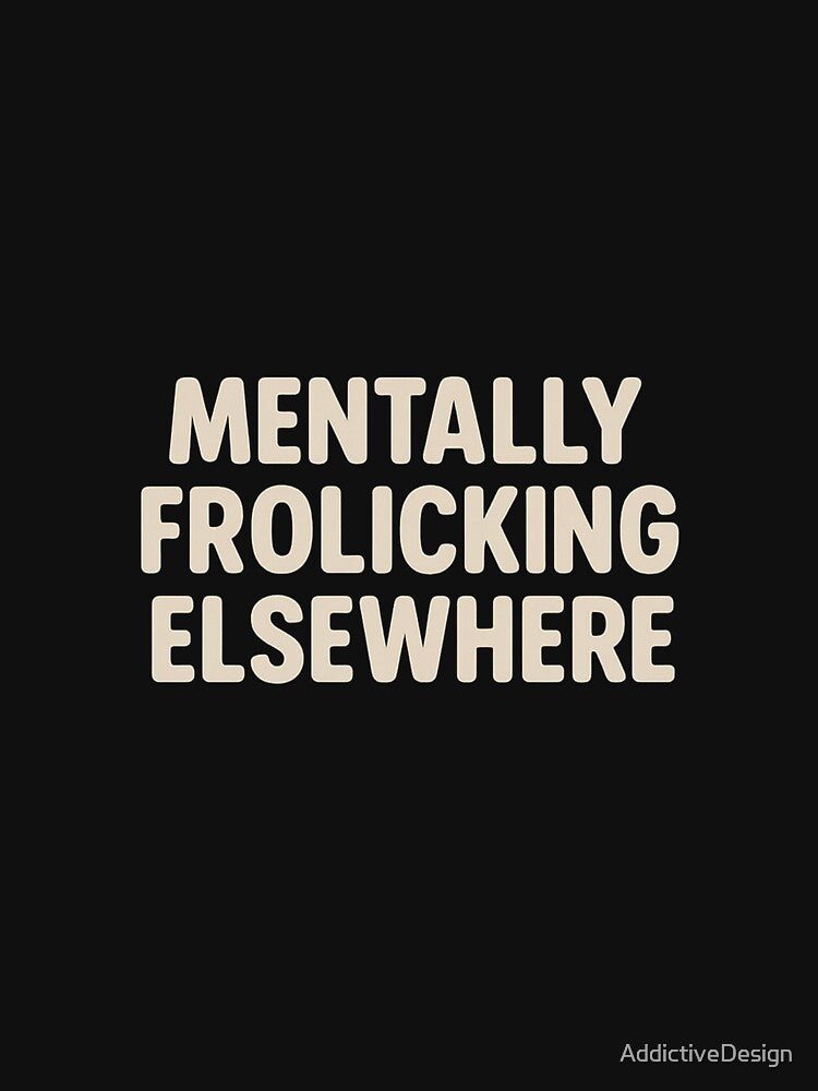 Mentally Frolicking Elsewhere – Funny Introvert Humor Quote Design for Daydreamers and Overthinkers by... (Image 3)