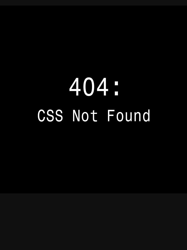 404 CSS Not Found - Funny Web Developer Sticker by DruckByte T-Shirts, Hoodie, Sweatshirt | BlankRebels.com (Image 3)