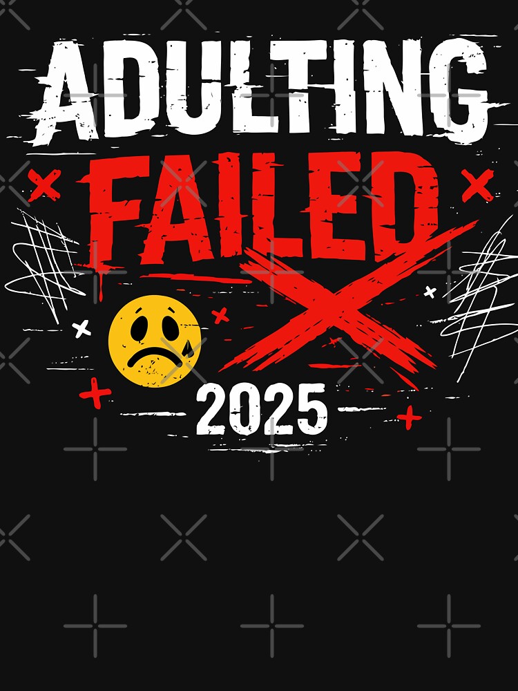 Adulting Failed 2025 by xmoudx T-Shirts, Hoodie, Sweatshirt | BlankRebels.com (Image 3)