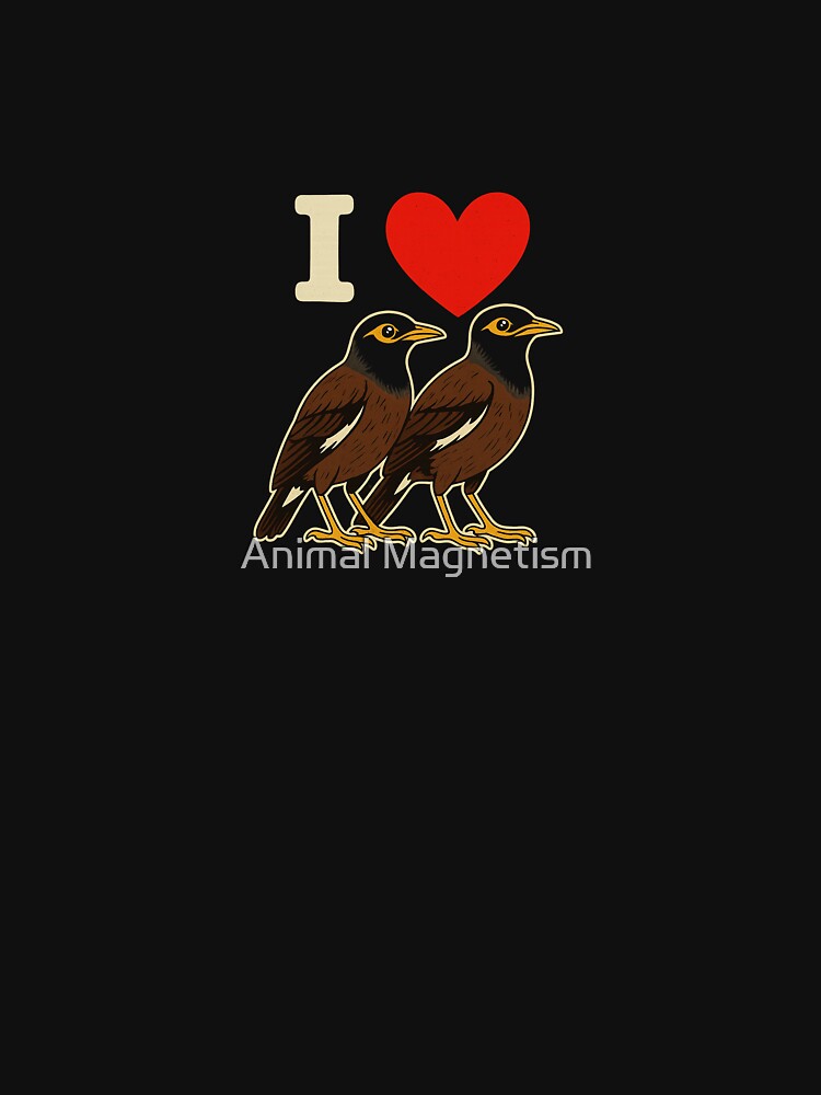 I heart Mynahs (it's not what you think!) - Common Mynahs by Animal Magnetism T-Shirts, Hoodie, Sweatshirt (Image 3)