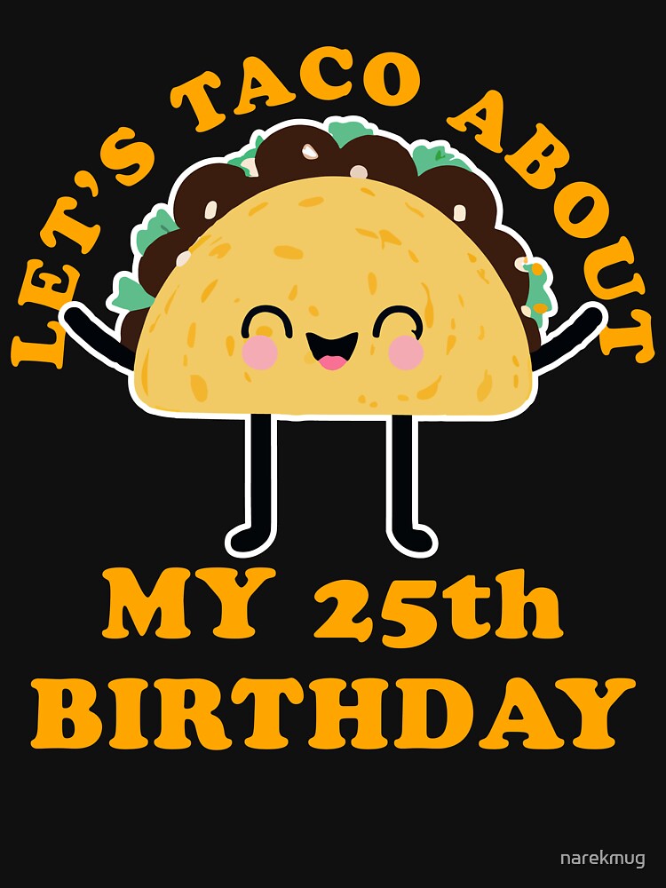 Let Taco About My 25th Birthday by narekmug T-Shirts, Hoodie, Sweatshirt | BlankRebels.com (Image 3)