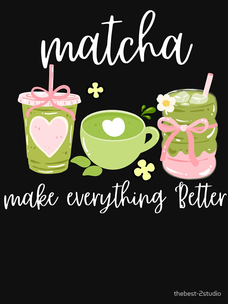 Matcha Make Everything Better - Funny Matcha Green Tea Lover Gifts by thebest-2studio T-Shirts, Hoodie, Sweatshirt (Image 3)