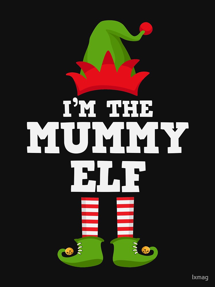 I'm the Mummy Elf Cute Nice Family Matching Group Xmas Costume TShirt by lxmag