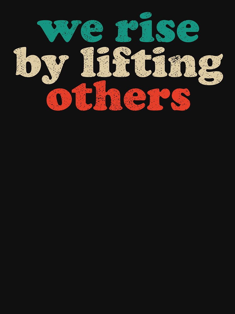 We Rise By Lifting Others 2 by crenaviolena T-Shirts, Hoodie, Sweatshirt | BlankRebels.com (Image 3)