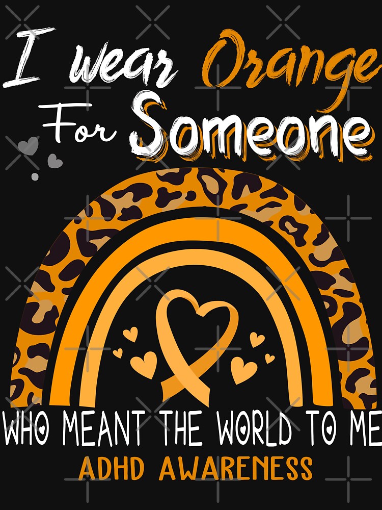 ADHD Awareness I Wear Orange for Someone Who Meant The World To Me by GennieShop T-Shirts, Hoodie, Sweatshirt (Image 3)
