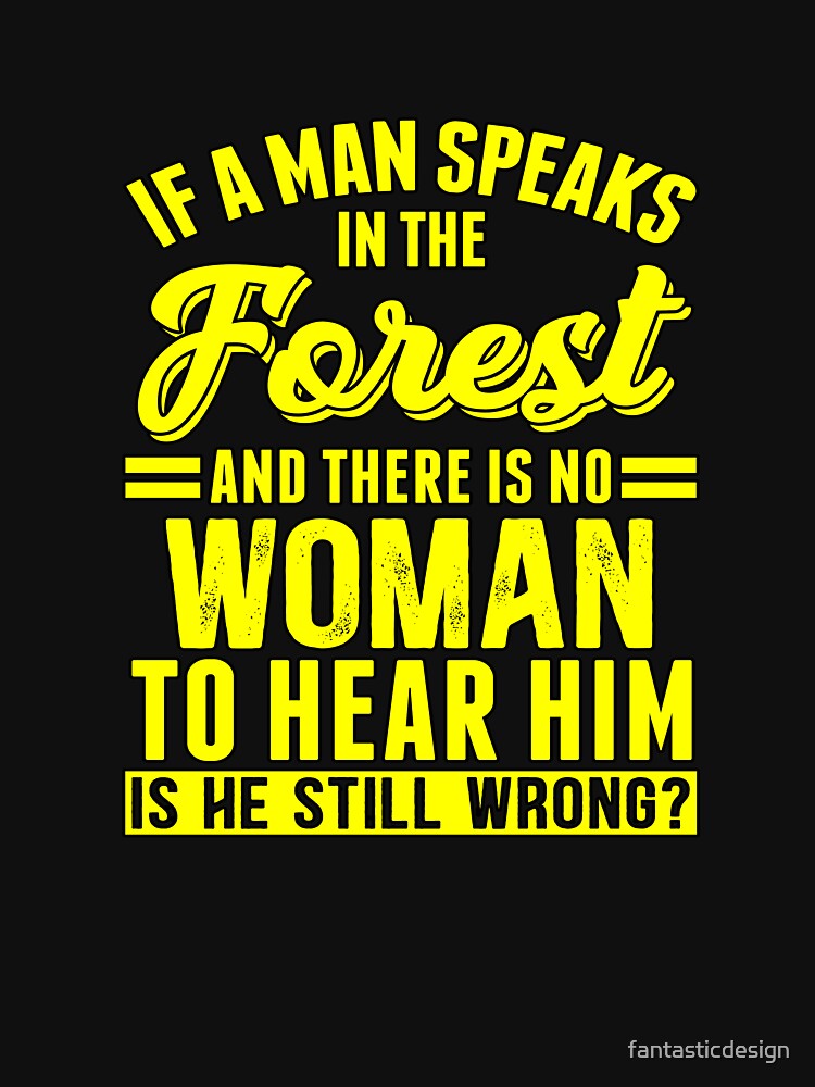 Funny Sarcastic Saying If A Man Speaks In The Forest by fantasticdesign T-Shirts, Hoodie, Sweatshirt (Image 3)