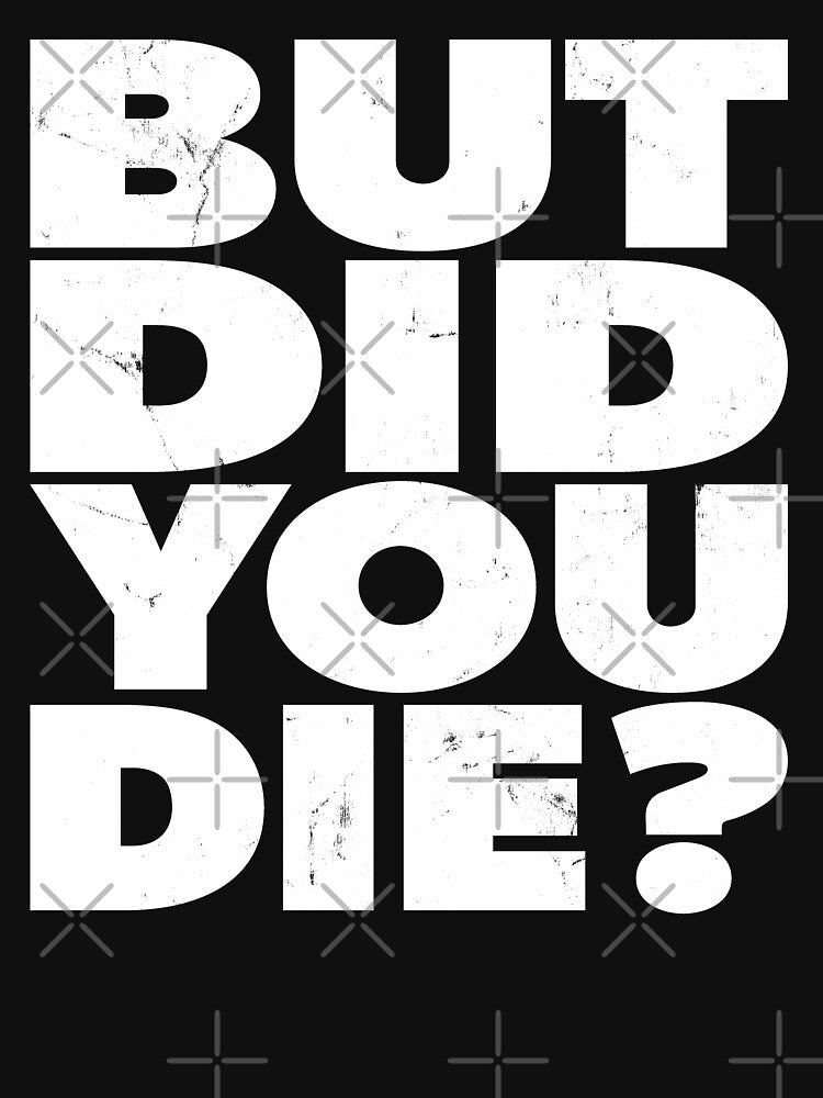 But Did You Die? Vintage Style by RoguePixel T-Shirts, Hoodie, Sweatshirt | BlankRebels.com (Image 3)