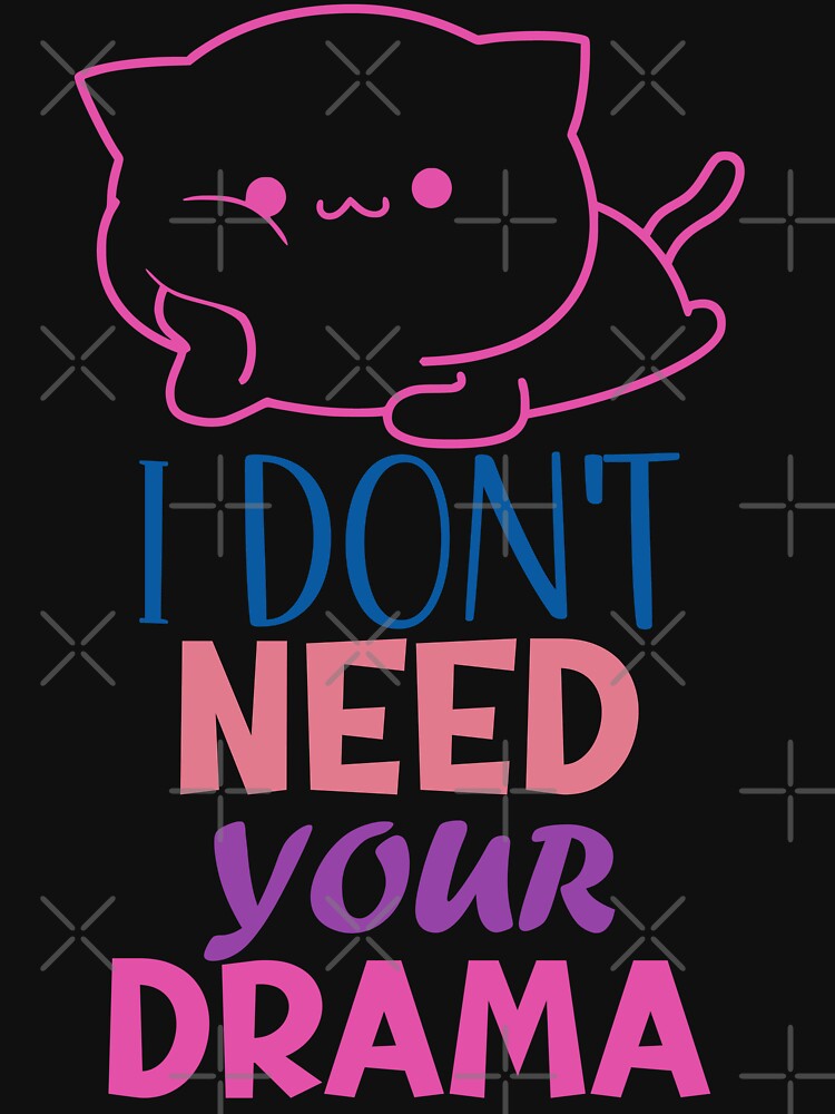 I DONT NEED YOUR DRAMA - Funny Cat Pictures with captions for cat sayings lovers by FunnyCatsFam T-Shirts,... (Image 3)
