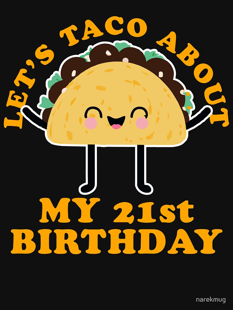 Let's Taco About My 21st Birthday Taco Lover Gift by narekmug T-Shirts, Hoodie, Sweatshirt | BlankRebels.com (Image 3)
