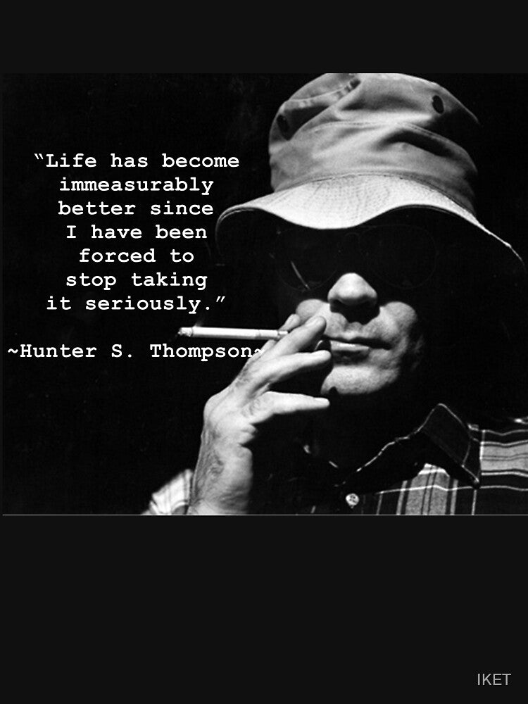Hunter S Thompson - Stop Taking It Seriously by IKET