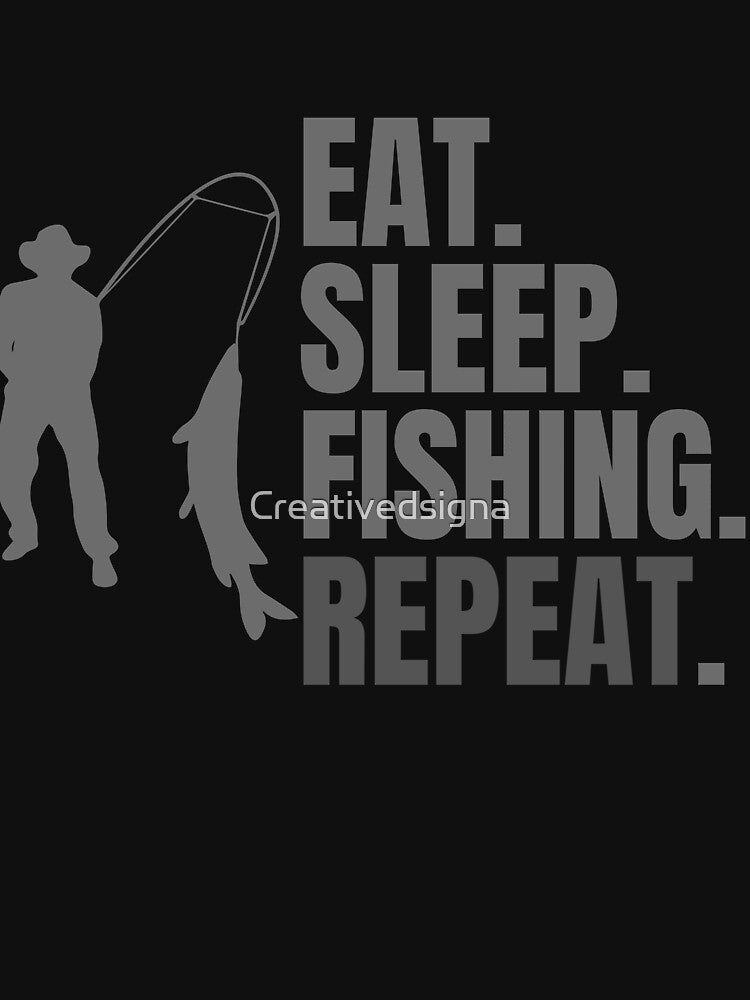 Eat sleep fishing repeat by Creativedsigna