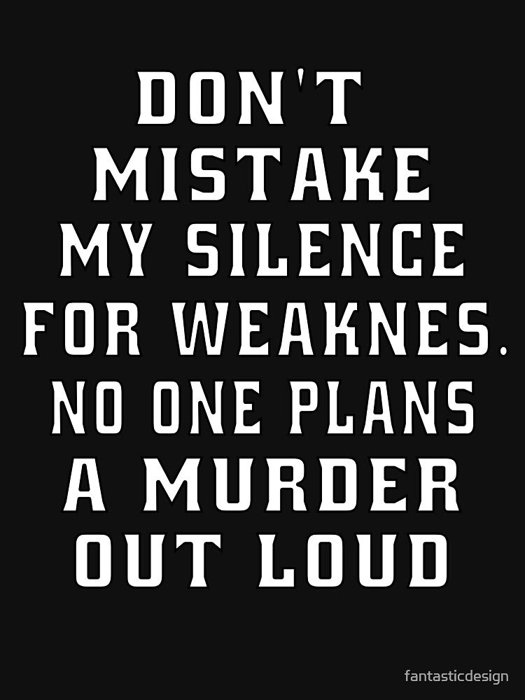 Funny Sarcastic Humor Don’t Mistake My Silence For Weakness by fantasticdesign T-Shirts, Hoodie, Sweatshirt (Image 3)
