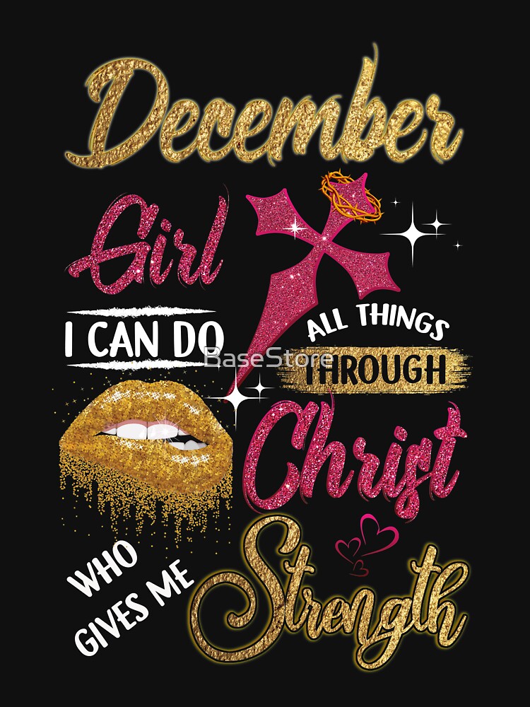 December Girl I can Do All Things Through Christ Who Gives Me Strength by BaseStore