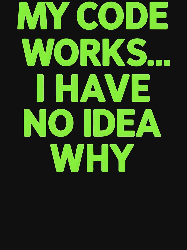 My Code Works... I Have No Idea Why Software Developer Joke by DomTeesHaven T-Shirts, Hoodie, Sweatshirt (Image 3)