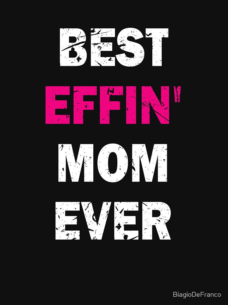Funny Mother Gift Best Effin Mom Ever by BiagioDeFranco T-Shirts, Hoodie, Sweatshirt | BlankRebels.com (Image 3)