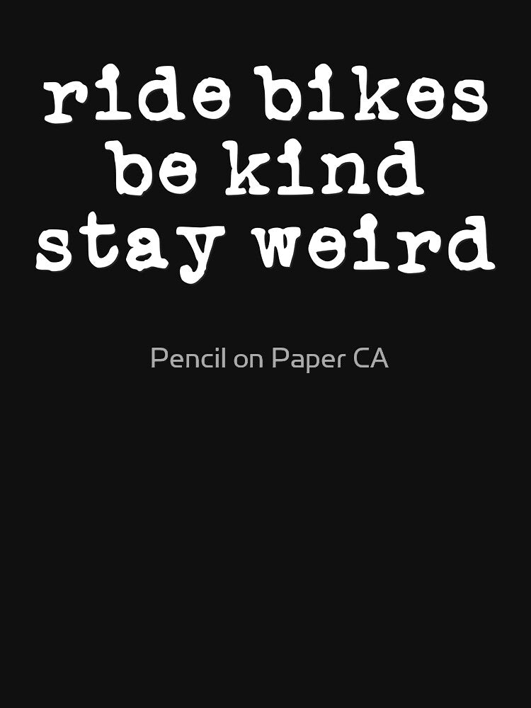 Ride Bikes, Be Kind, Stay Weird (white font) by Pencil on Paper CA T-Shirts, Hoodie, Sweatshirt | BlankRebels.com (Image 3)