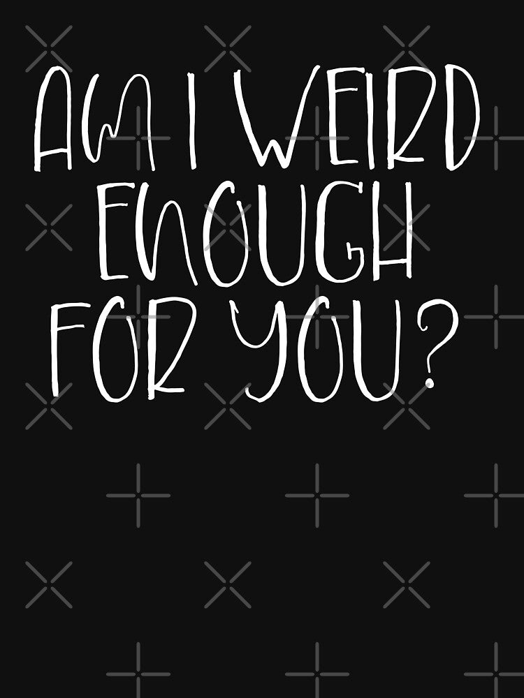 Am I Not Weird Enough For You? by Legit Hooligan T-Shirts, Hoodie, Sweatshirt | BlankRebels.com (Image 3)