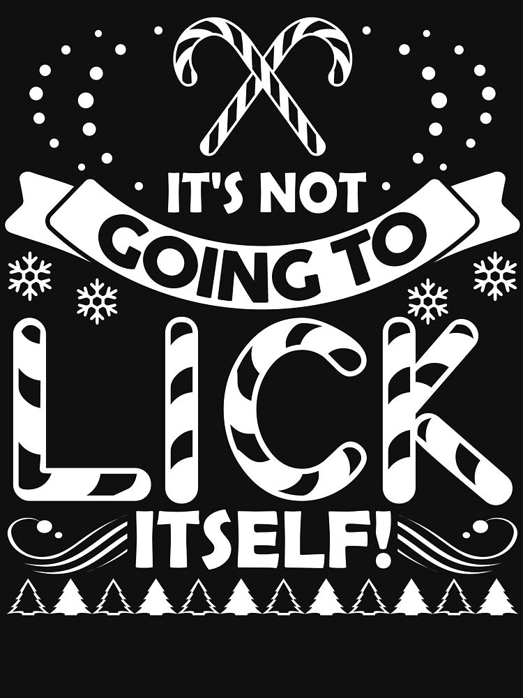 Christmas - Christmas, It's Not Going To Lick Itself by UnknownArtistt T-Shirts, Hoodie, Sweatshirt (Image 3)