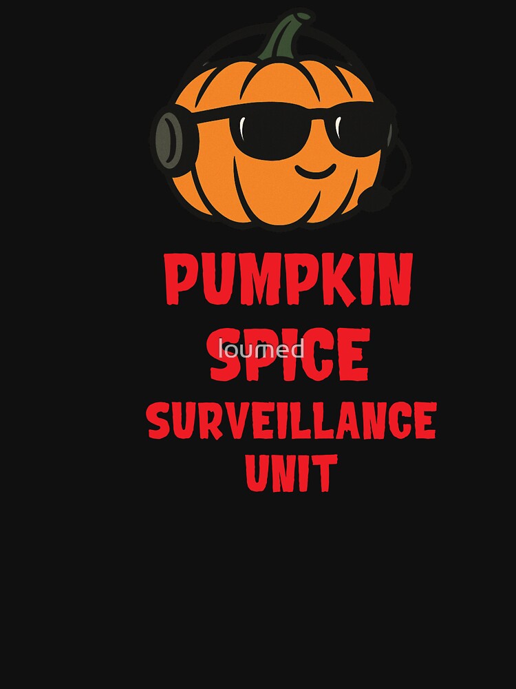 Pumpkin Spice Surveillance Unit by loumed T-Shirts, Hoodie, Sweatshirt | BlankRebels.com (Image 3)