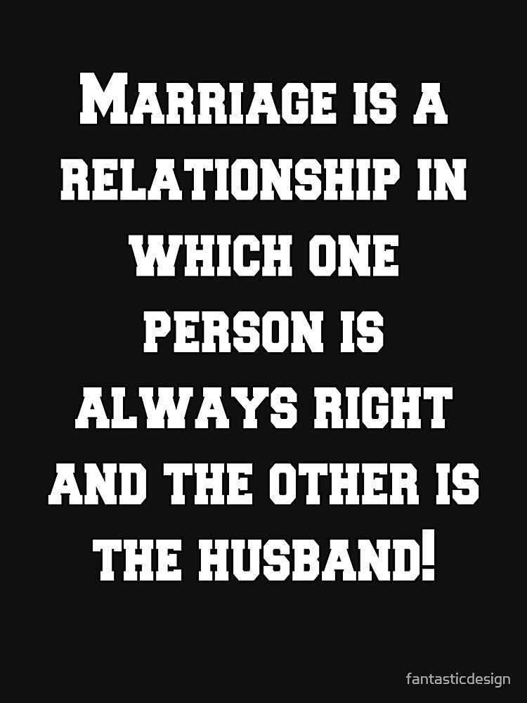 Funny Sarcastic Humor Marriage Is A Relationship In Which by fantasticdesign T-Shirts, Hoodie, Sweatshirt (Image 3)