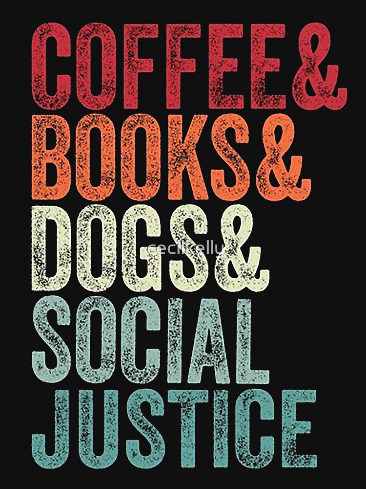 books and coffee and dogs and social justice by cecilkelly T-Shirts, Hoodie, Sweatshirt | BlankRebels.com (Image 3)