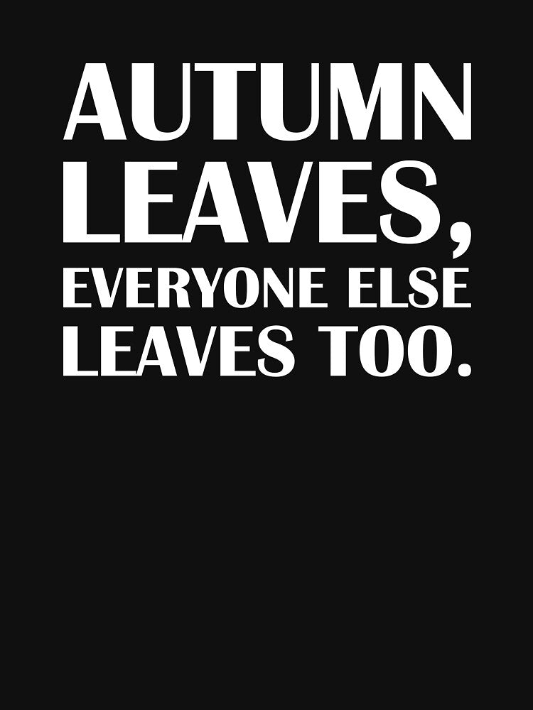 Autumn Leaves, Everyone Else Leaves Too. / Introvert Joke Funny T-Shirt Label by introvertvibes Hoodie, Sweatshirt (Image 3)