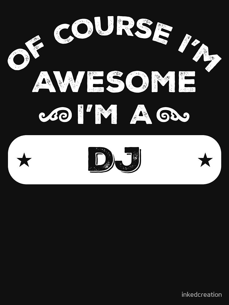 OF COURSE I'M AWESOME I'M A DJ by inkedcreation T-Shirts, Hoodie, Sweatshirt | BlankRebels.com (Image 3)