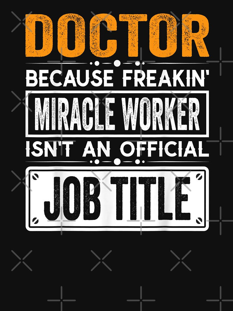 Doctor Because Freaking Miracle Worker Isn’T Official Job Title Doctor Shirt T-Shirts, Hoodie, Sweatshirt