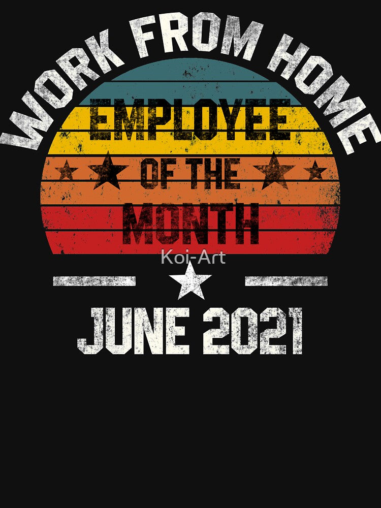 Work from Home Employee of the Month June 2021 by Koi-Art T-Shirts, Hoodie, Sweatshirt | BlankRebels.com (Image 3)