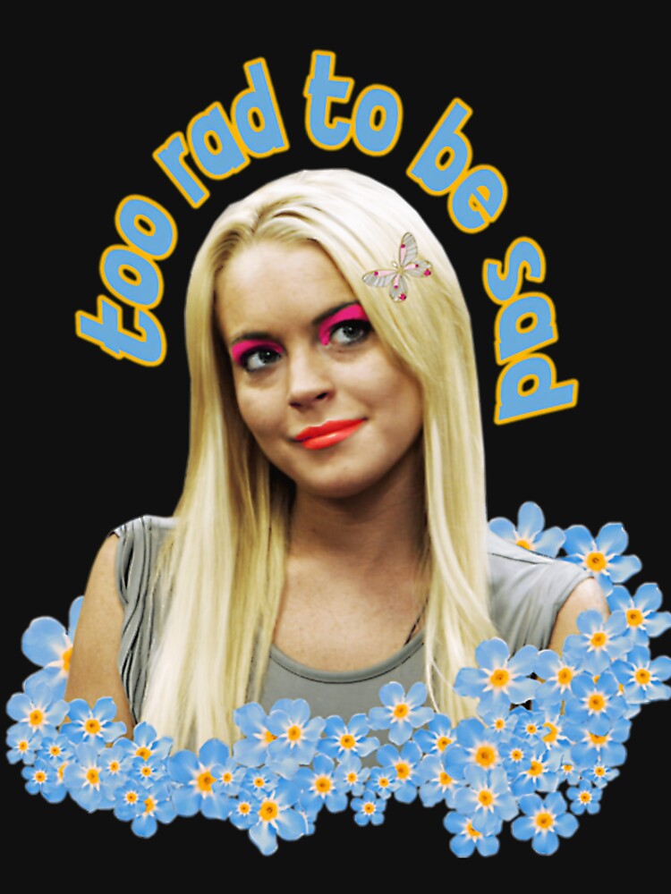 Lindsay Lohan Floral Quote Too Rad To Be Sad Pop Culture Art by WiegandCelesti T-Shirts, Hoodie, Sweatshirt (Image 3)