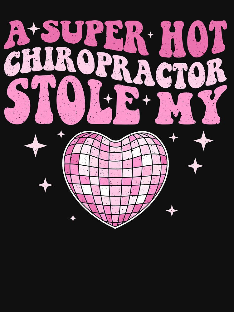A Super Hot Chiropractor Stole My Heart - Chiropractic Humor by Huois4