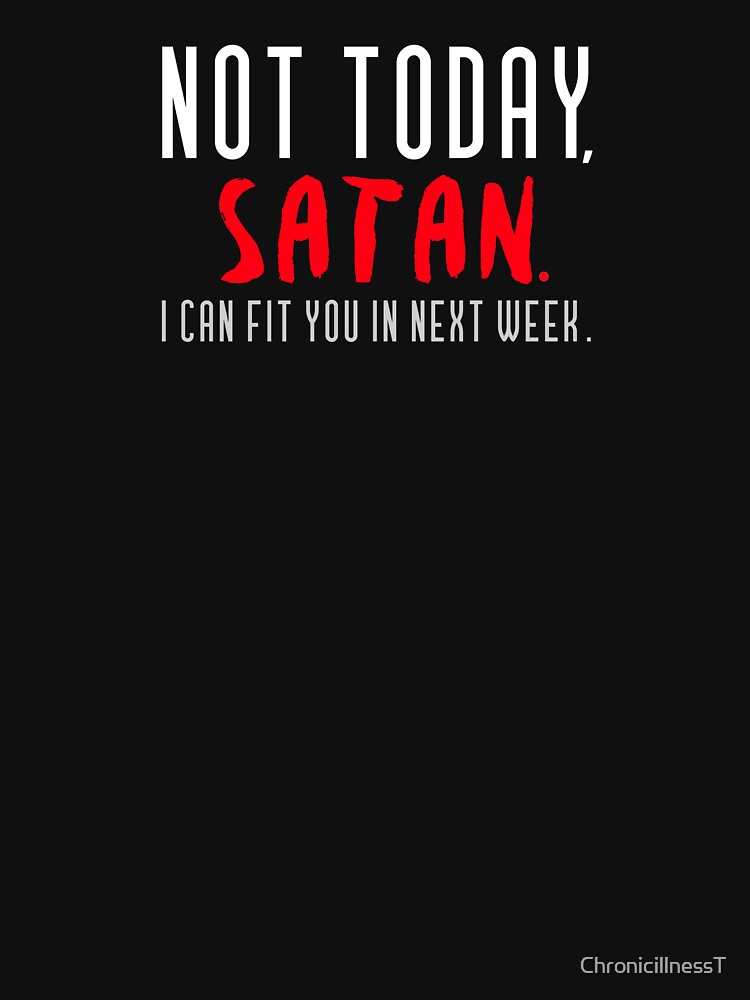 Not Today Satan I Can Fit You In Next Week Funny T-Shirts Hoodies Humorous Snarky Sarcastic Quotes Tees by... (Image 3)
