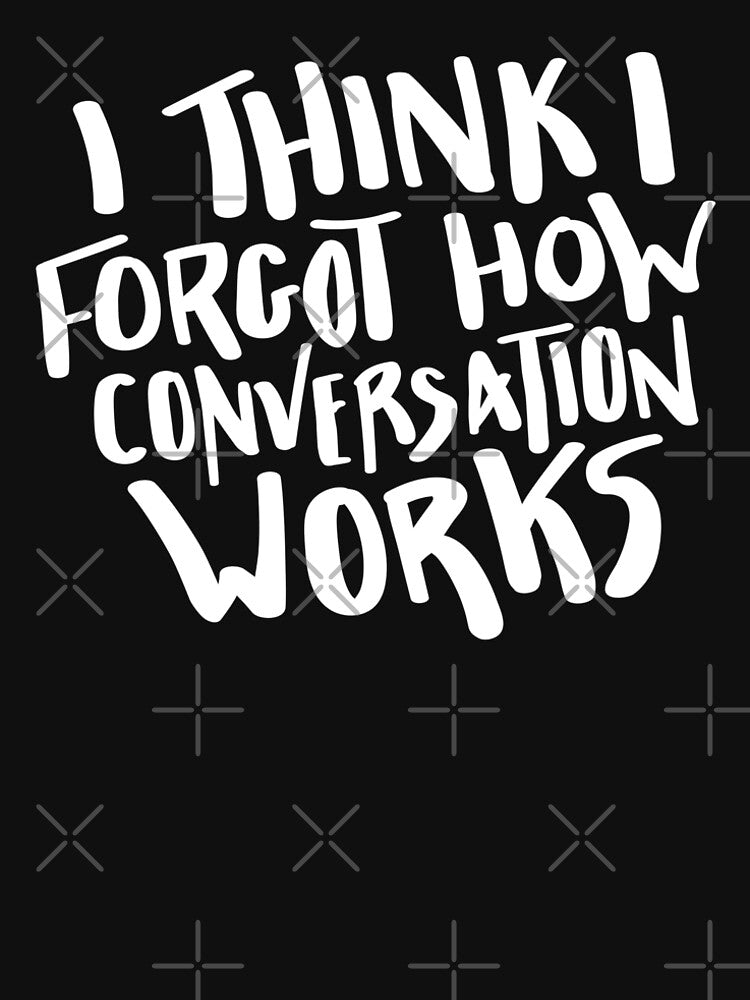 I Think I Forgot How Conversation Works Hand Lettered Quote by BexGrimwood T-Shirts, Hoodie, Sweatshirt (Image 2)