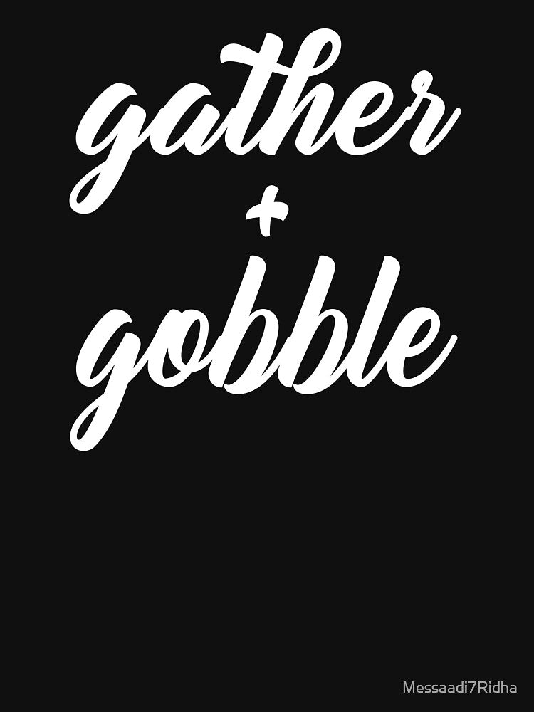 Ggather + Gobble, Funny Thanksgiving Gifts, Best Gifts For Friends by Messaadi7Ridha T-Shirts, Hoodie, Sweatshirt (Image 3)