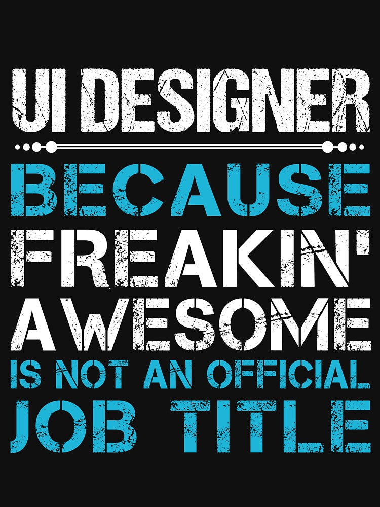 Ui Designer T Shirt - Freaking Awesome Job Gift Item Tee by oetate4774