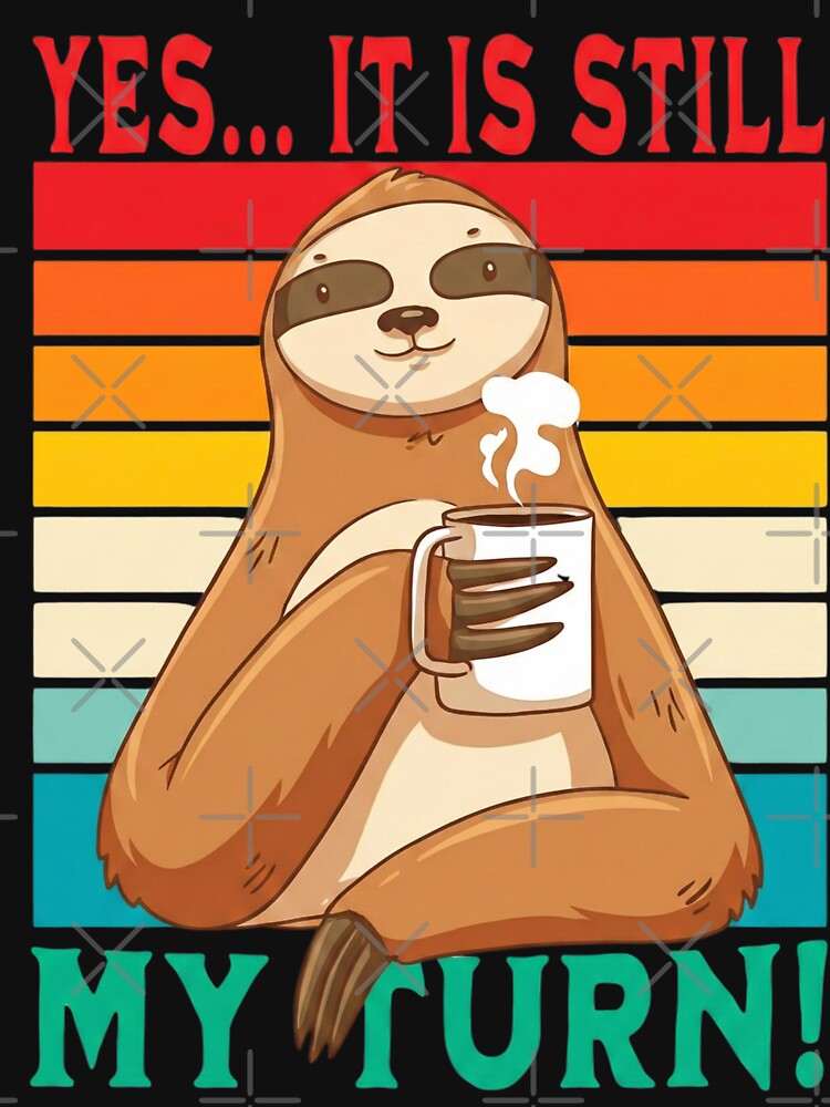 Funny Sloth Drinking Coffee Retro Sunset - Yes It Is Still My Turn by Lamo-shop T-Shirts, Hoodie, Sweatshirt (Image 3)