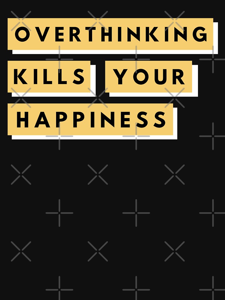 Overthinking Kills Your Happiness by BahiaStyle T-Shirts, Hoodie, Sweatshirt | BlankRebels.com (Image 3)