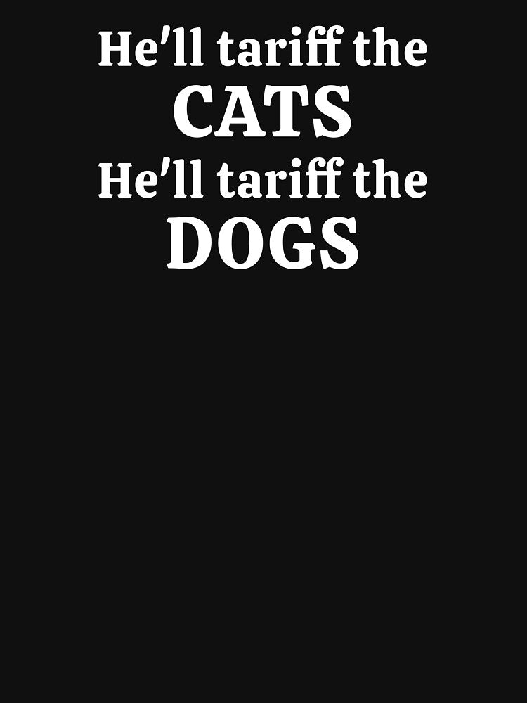 He'll Tariff Cats Tariff Dogs Funny T-Shirts Hoodies Hats Anti Trump Economy Tariffs Recession Depression... (Image 3)