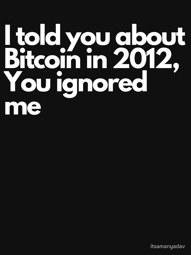 I told you about Bitcoin in2012, you ignored me by Memecoins Store T-Shirts, Hoodie, Sweatshirt | BlankRebels.com (Image 3)