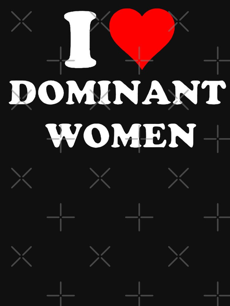 I Love Dominant Women Funny Meme Tee , I Heart Dominant Women by FirnandArt Hoodie, Sweatshirt | BlankRebels.com (Image 3)
