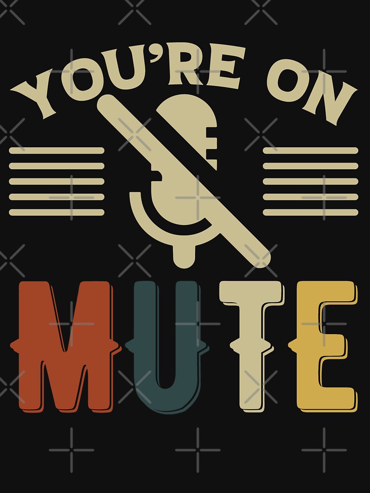 Funny Work From Home Quote You're On Mute by thecooltable T-Shirts, Hoodie, Sweatshirt | BlankRebels.com (Image 3)