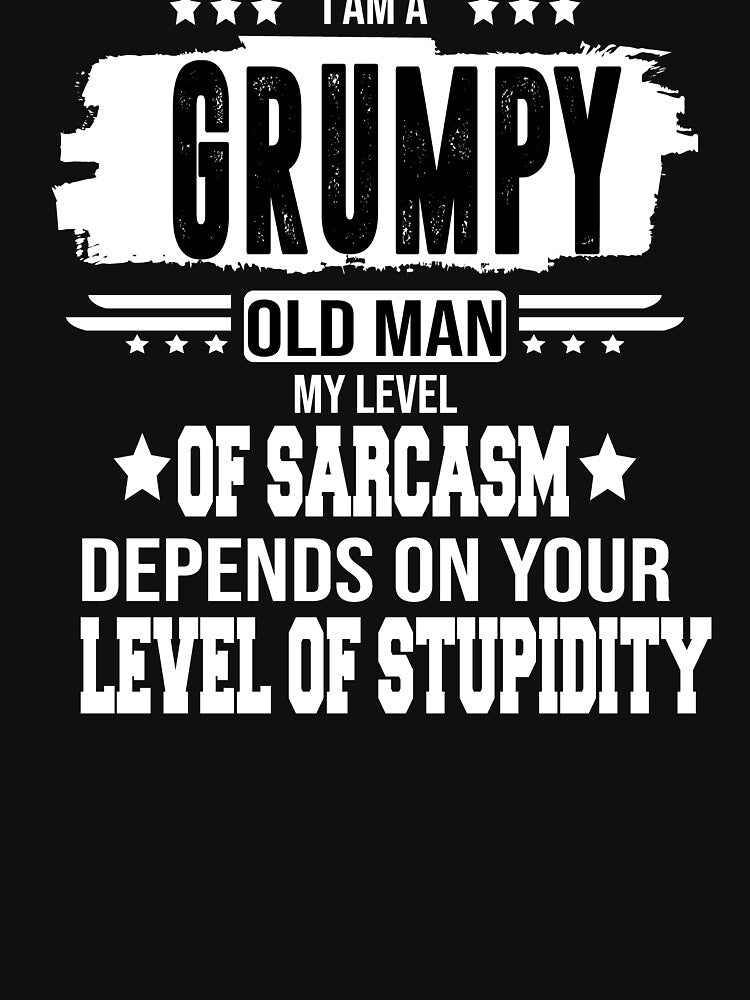 I Am A Grumpy Old Man My Level Of Sarcasm Depends On Your by BAISSANE T-Shirts, Hoodie, Sweatshirt (Image 3)