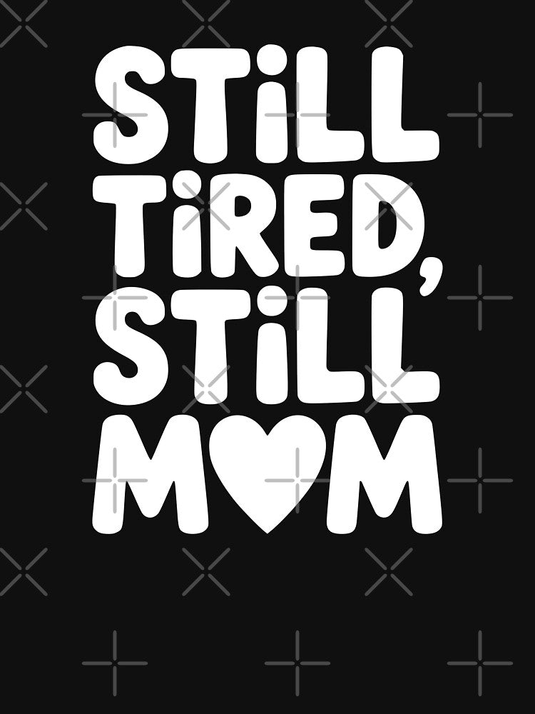 Still Tired, Still Mom by theartfulaspie T-Shirts, Hoodie, Sweatshirt | BlankRebels.com (Image 3)