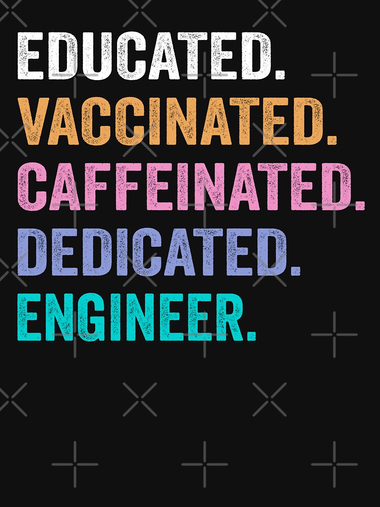 Educated Vaccinated Caffeinated Dedicated Engineer Shirt Funny Engineer T-Shirts, Hoodie, Sweatshirt