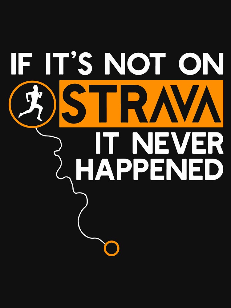 Running If it's not on strava It never happened by MobertsonArt T-Shirts, Hoodie, Sweatshirt | BlankRebels.com (Image 3)