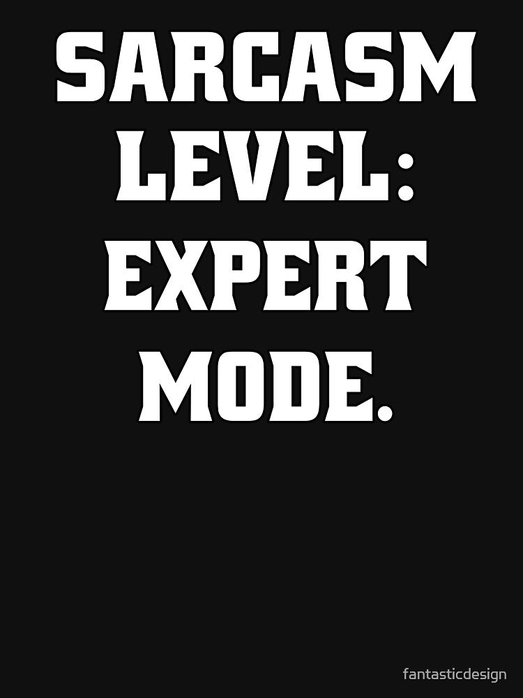 Funny Sarcastic Humor Sarcasm Level: Expert Mode by fantasticdesign T-Shirts, Hoodie, Sweatshirt | BlankRebels.com (Image 3)