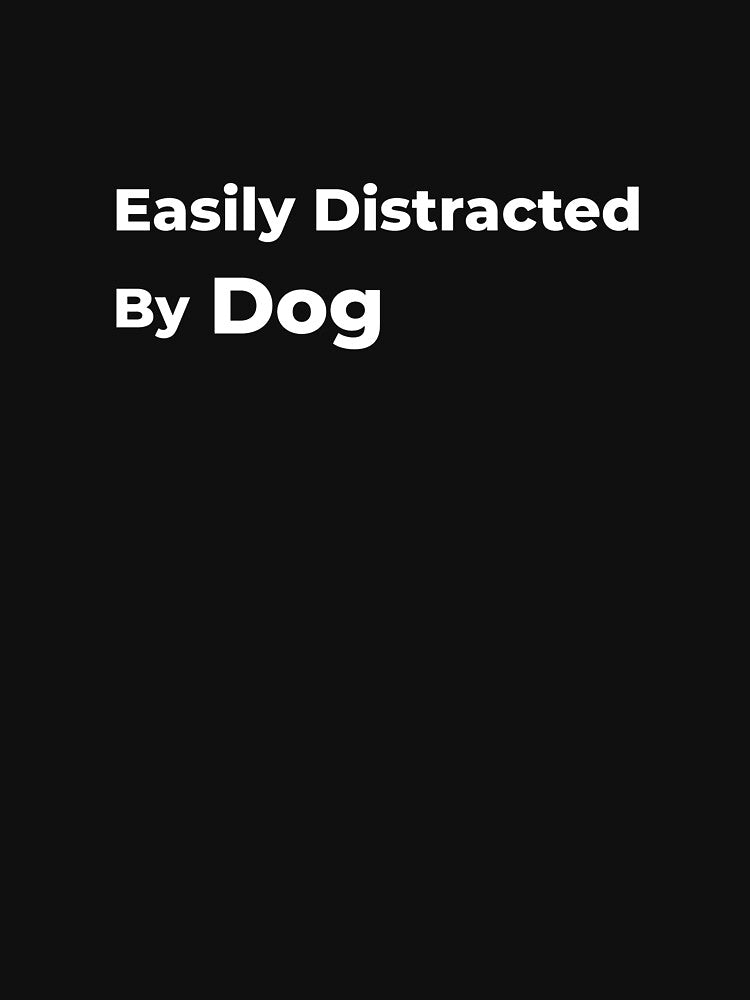 Easily Distracted by Dogs by FWAHAB T-Shirts, Hoodie, Sweatshirt | BlankRebels.com (Image 3)