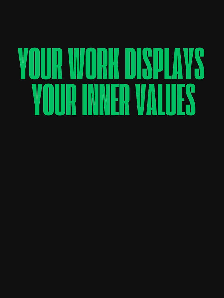 Your work displays your inner values by ladylalitafanta T-Shirts, Hoodie, Sweatshirt | BlankRebels.com (Image 3)