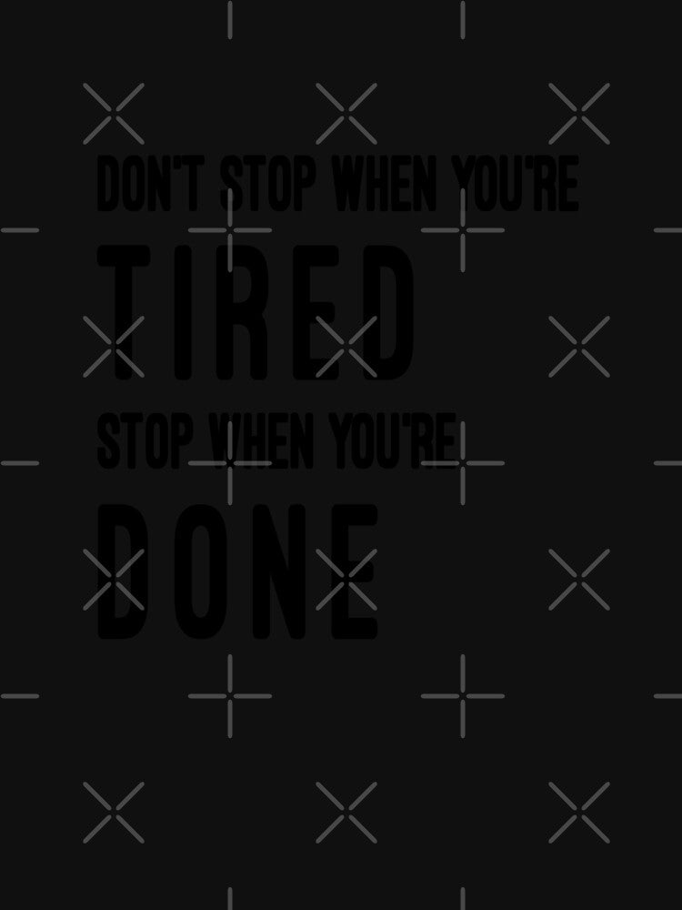 Dont Stope When You're Tired, Stop When You're Done by madtoyman T-Shirts, Hoodie, Sweatshirt | BlankRebels.com (Image 3)