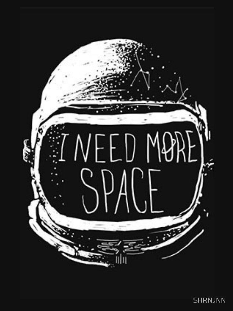 I need more space by SHRNJNN T-Shirts, Hoodie, Sweatshirt | BlankRebels.com (Image 3)